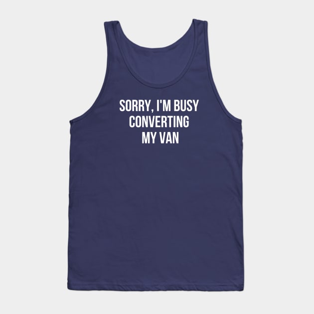 Sorry, I'm busy converting my van Tank Top by Van Life Garb